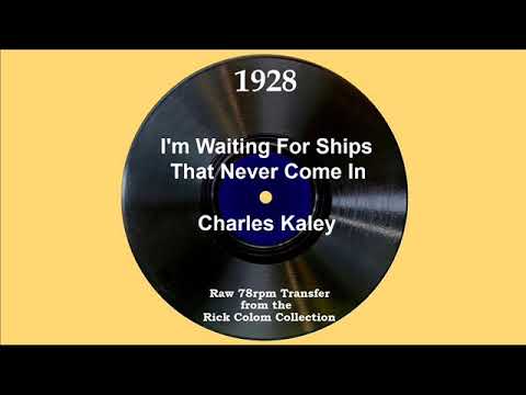 1928 Charles Kaley - I’m Waiting For Ships That Never Come In (Charles Kaley, vocal)