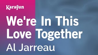 We&#39;re in This Love Together - Al Jarreau | Karaoke Version | KaraFun