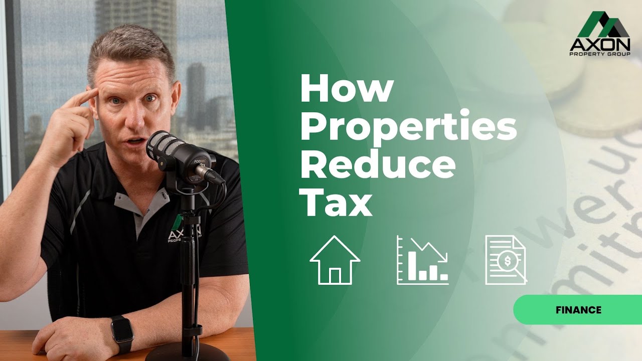 How Properties Reduce Tax - Axon Property Group - Finance Series