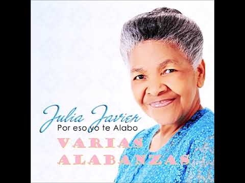 Julia Javier (Por Eso Yo Te Alabo) VARIAS ALABANZAS