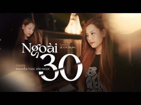 NGOÀI 30 - THÁI HỌC x LÊ CHÍ TRUNG | Nguyễn Thạc Bảo Ngọc Cover
