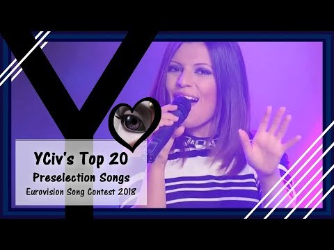 [2nd Episode] YCiv's TOP 20 (SO FAR) - Preselection / National Final Songs - ESC 2018