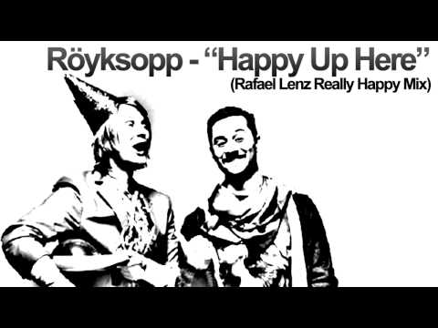 Royksopp - Happy Up Here (Rafael Lenz Really Happy Mix)