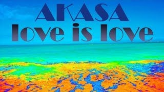 Akasa - Love is Love