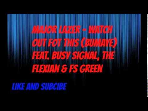 major lazer - watch out for this (burmaye) feat. busy singal, the flexican & fs green
