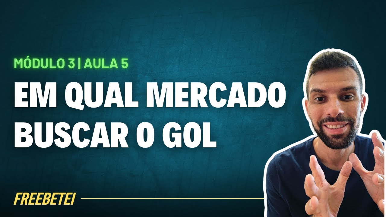 CURSO MÓDULO 3 | EM QUAL MERCADO BUSCAR O GOL