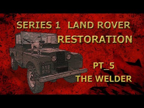 Part 5_The Welder. Series 1 Land Rover Restoration