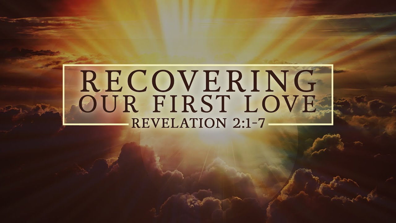 Recovering Our First Love - Rev 2:1-7