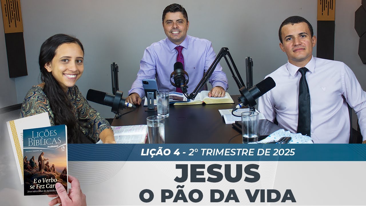 EBD | 4ª LIÇÃO: “JESUS - O PÃO DA VIDA” | 2° TRIMESTRE DE 2025
