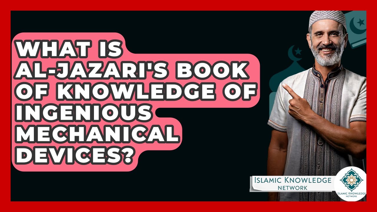 What Is Al-Jazari's Book Of Knowledge Of Ingenious Mechanical Devices? - Islamic Knowledge Network