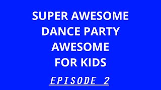 Super Awesome Dance Party Awesome For Kids EPISODE 2 - S1E14