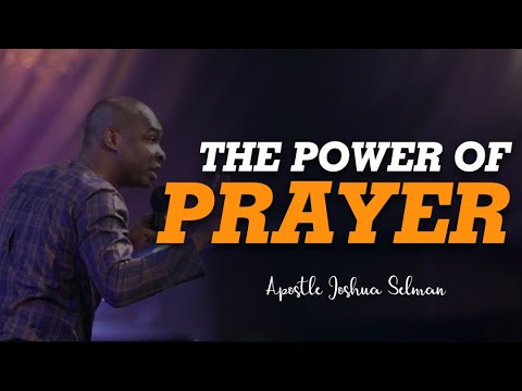 THE POWER OF PRAYER ll APOSTLE JOSHUA SELMAN