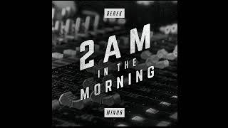 Derek Minor - 2am In The Morning (Original Version)