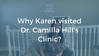 Why Karen Visited Dr Camilla Hill's Clinic - Testimonial