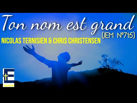 Ton nom est grand (JEM N°715) - Nicolas Ternisien & Chris Christensen