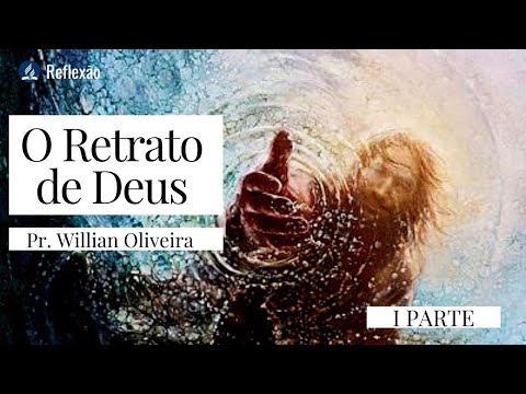 O RETRATO DE DEUS | PARTE 1 I Pr. Willian Oliveira