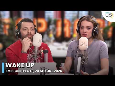 Wake Up - Emisioni i Plotë, 24 Shkurt 2026