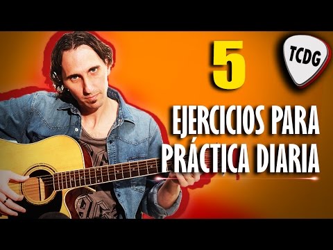 5 Ejercicios Excelentes Para Practicar Todos Los Días Con Tu Guitarra Acústica TCDG