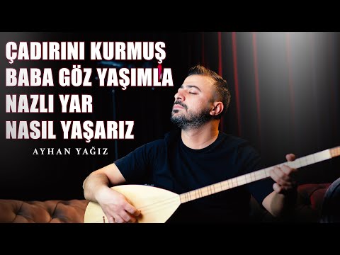 Ayhan Yağız | (U.H) Çadırını Kurmuş - Baba Göz Yaşımla - Nazlı Yar - Nasıl Yaşarız