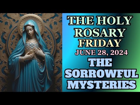 FRIDAY ROSARY  June 28, 2024 SORROWFUL MYSTERIES OF THE ROSARY  VIRTUAL ROSARY #catholicprayers