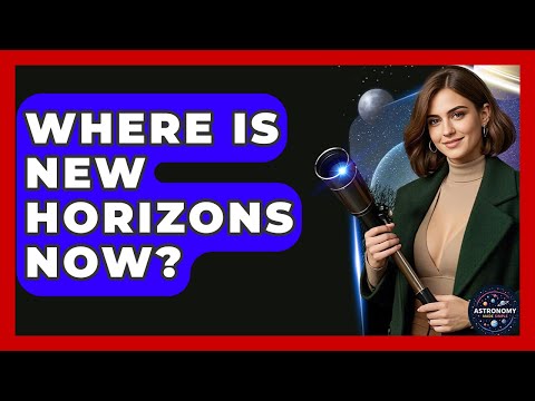 Where Is New Horizons Now? - Astronomy Made Simple