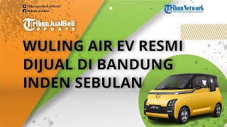Wuling Air ev Resmi Dijual di Bandung, Inden hingga Sebulan, Harga Lebih Mahal dari OTR Jakarta