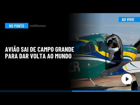 🔵 Midiamax No Ponto: avião sai de Campo Grande para dar volta ao mundo