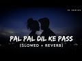 Pal Pal Dil Ke Paas Slowed Reverb Title Track Arijit Singh