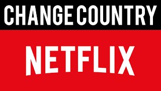 How To Watch Movies on Netflix That Are Not Available In Your Country