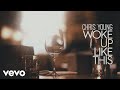 Chris Young Woke Up Like This Official Lyric Video