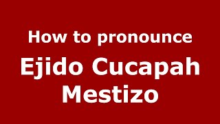How to pronounce Ejido Cucapah Mestizo