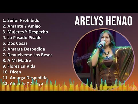 Arelys Henao 2024 MIX Las Mejores Canciones - Señor Prohibido, Amante Y Amigo, Mujeres Y Despech...