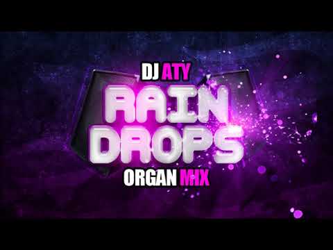 DJ Aty   Raindrops Organ Mix