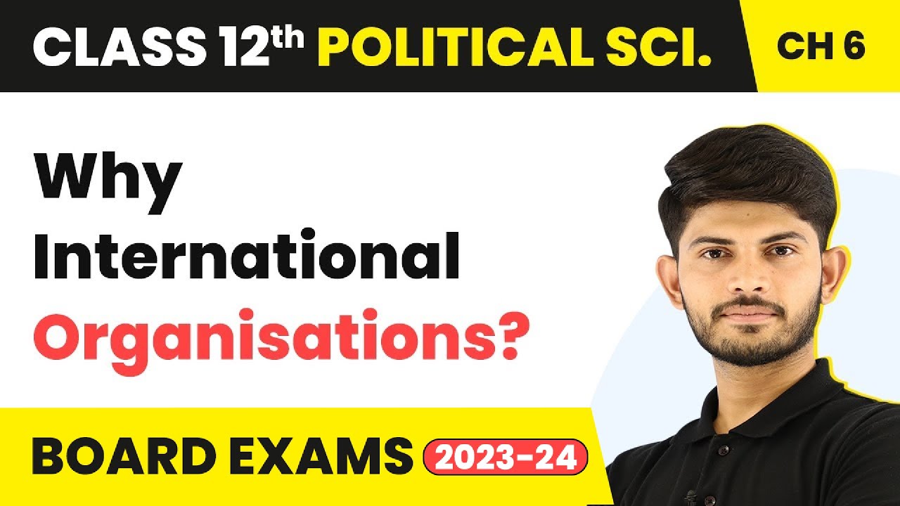 Why International Organisations? - International Organisations | Class 12 Political Science Ch 4