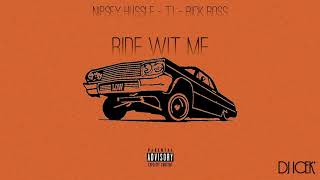 T.I. ft. Nipsey Hussle &amp; Rick Ross - Ride Wit Me (Audio)