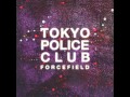 Tokyo Police Club - Forcefield 2014 Full Album 