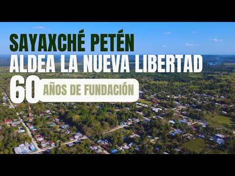 ALDEA NUEVA LIBERTAD, SAYAXCHÉ PETÉN - 60 AÑOS DE FUNDACIÓN