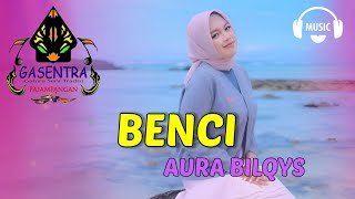 Download lagu AURA BILQYS - BENCI | GASENTRA PANJAMPANGAN mp3