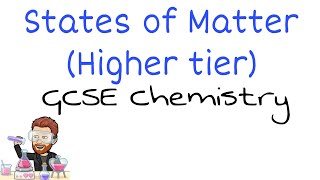 States of Matter Explained | Ultimate GCSE Chemistry Guide | Higher Tier