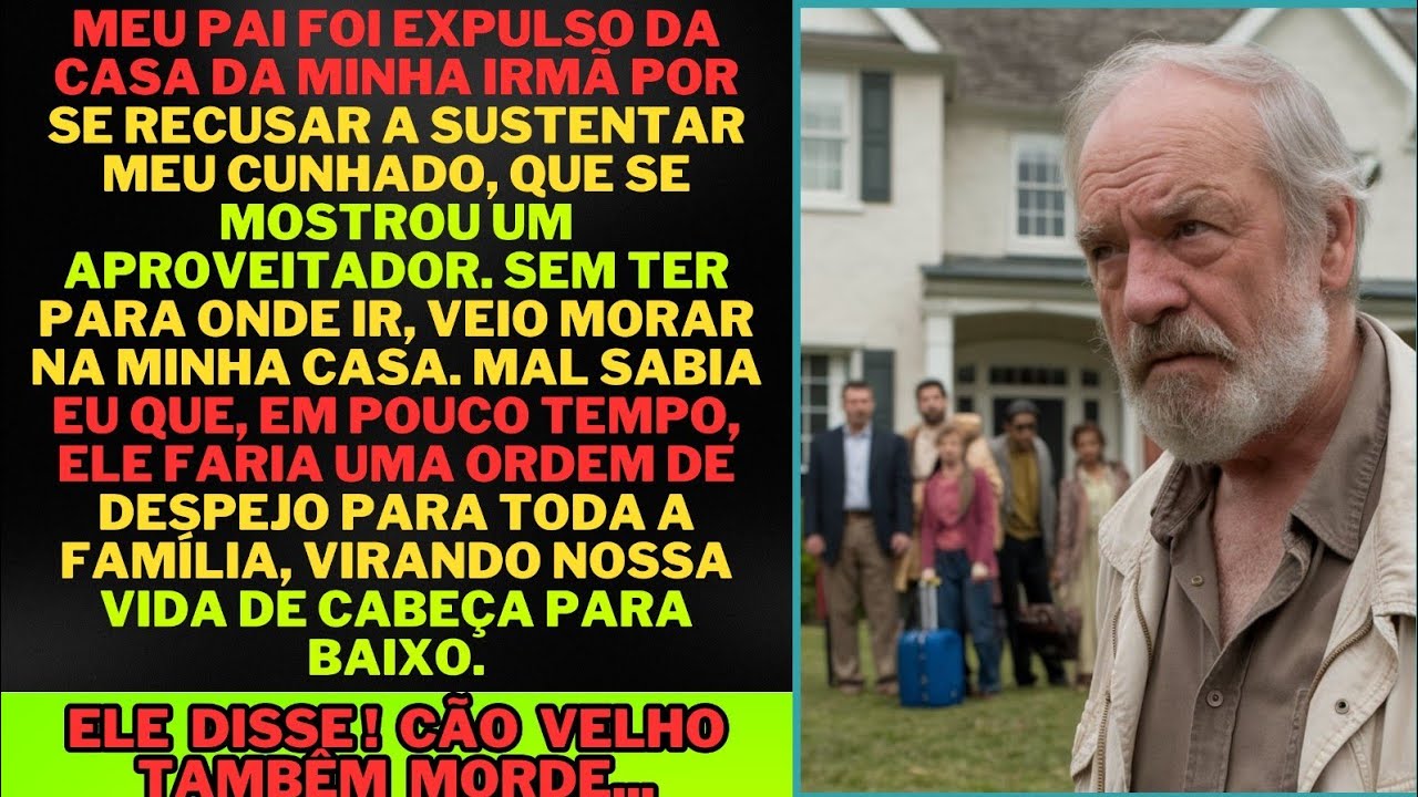 Meu pai foi expulso da casa da minha irmã por se recusar a sustentar meu cunhado, aproveitador...