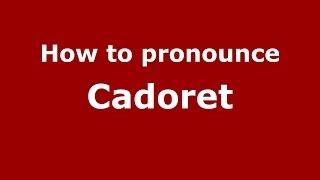 How to pronounce Cadoret