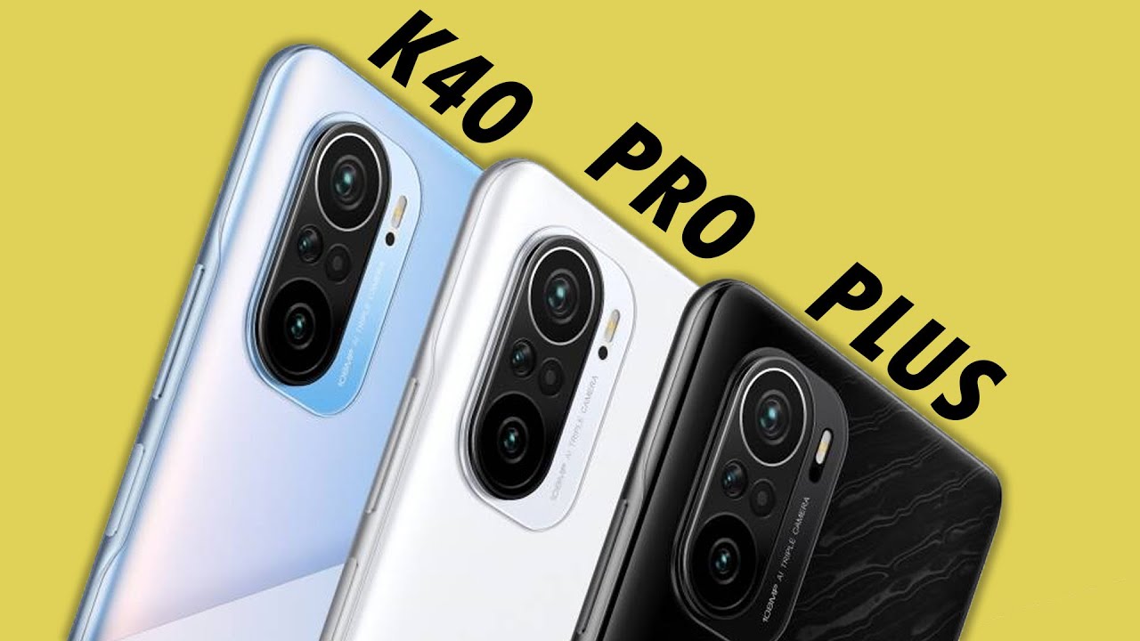 Xiaomi Redmi K40 vs K40 Pro vs K40 Pro+: Official Specifications and Thoughts!