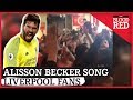 NEW ALISSON BECKER SONG | Liverpool Fans Sing Alisson Song