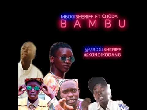 Mbogisheriff ft Choda(Kondiko gang)-  B A M B U (MS 7013)