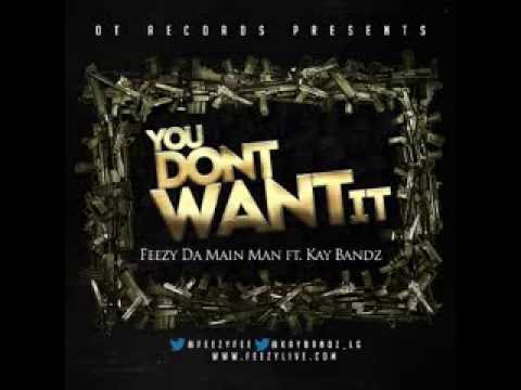 Feezy Da Main Man ft. Kay Bandz - You Don't Want It **MP3**