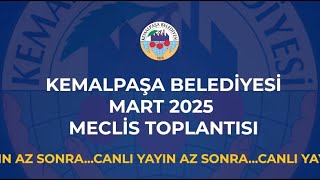 Kemalpaşa Belediyesi Mart 2025 Meclis Toplantısı