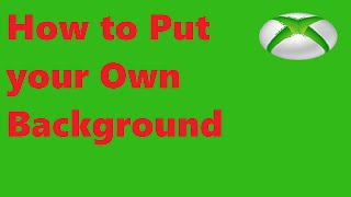 How to put your own Background on Xbox One