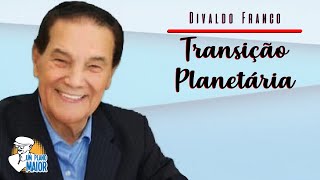 Divaldo Franco: Transição Planetária