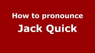 How to pronounce Jack Quick
