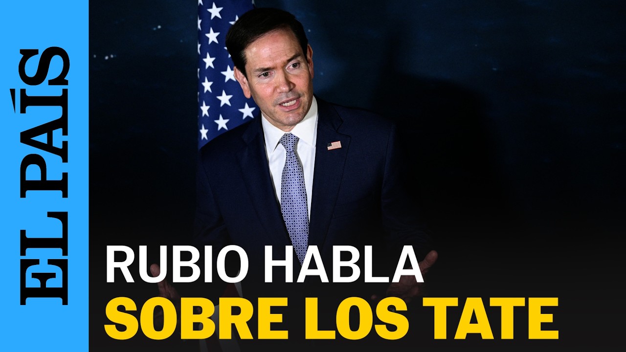 RUBIO descarta intervención de la Casa Blanca en extradición de los HERMANOS TATE | EL PAÍS